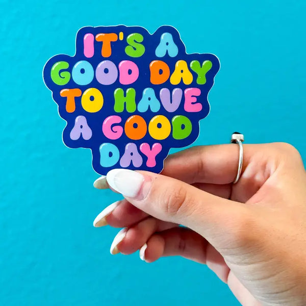 It's a Good Day To Have A Good Day Sticker